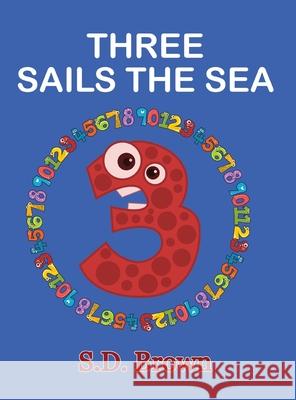 Three Sails the Sea: Numbers at Play S. D. Brown 9781952999055 Any Time Books