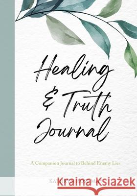 Healing and Truth Journal Kathryn Rose May 9781953000163 Kathryn Rose May