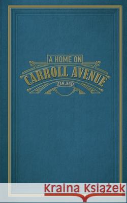 A Home on Carroll Avenue Jean Jegel 9781953003041 Emery Press