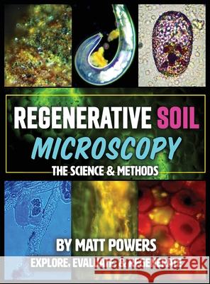 Regenerative Soil Microscopy: The Science and Methods Matt Powers 9781953005052 Permaculturepowers123