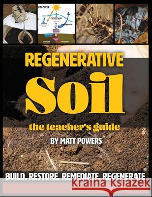 Regenerative Soil - The Teacher's Guide Matt Powers 9781953005991 Permaculturepowers123