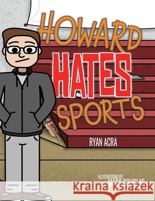 Howard Hates Sports Ryan Acra Mark Douglas 9781953011107 Get It Factory