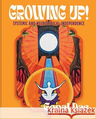 Growing Up! Systemic and Neurological Independence Gopal Das Gauri Devi 9781953011190 Get It Factory
