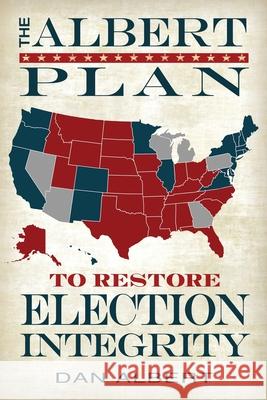 The Albert Plan to Restore Election Integrity Dan Albert Jan Shade Beach 9781953014023 Freedom Cell Publishing, Inc.