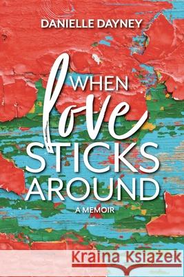 When Love Sticks Around Danielle Dayney 9781953021199 Belle Isle Books