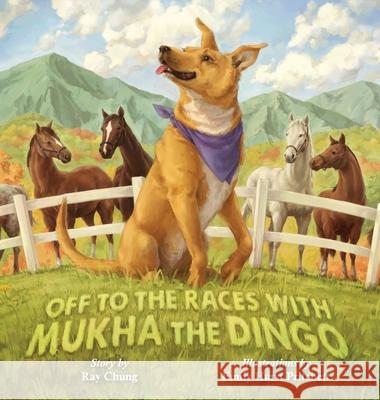 Off to the Races with Mukha the Dingo Ray Chung Emily Hurs 9781953021298 Belle Isle Books