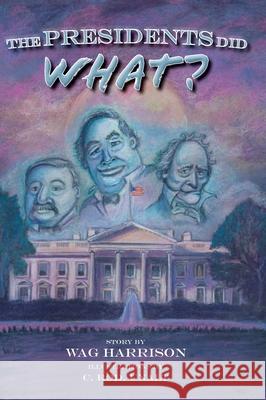 The Presidents Did What? Wag Harrison C. Ro 9781953021328 Belle Isle Books