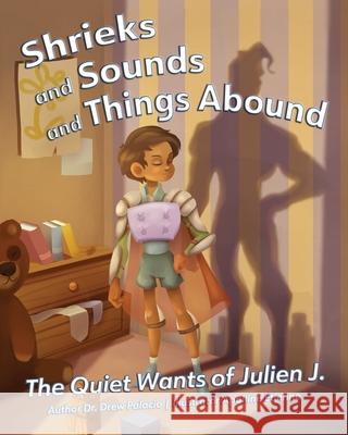 Shrieks and Sounds and Things Abound: The Quiet Wants of Julien J. Drew Palacio Apolline Ettienne 9781953021502 Belle Isle Books