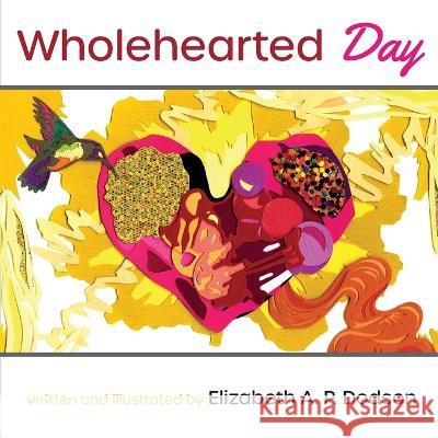 Wholehearted Day Elizabeth A P Dodson   9781953021724 Belle Isle Books