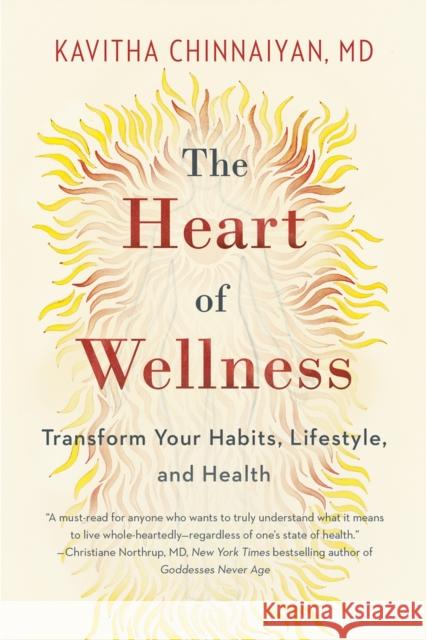 The Heart of Wellness: Transform Your Habits, Lifestyle, and Health Kavitha Chinnaiyan 9781953023001 Sfaim Press