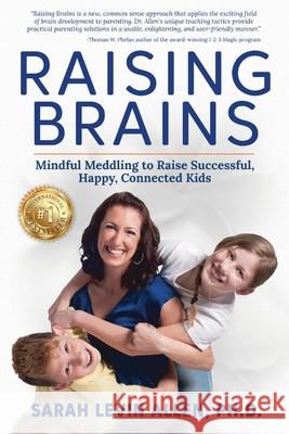 Raising Brains: Mindful Meddling to Raise Successful, Happy, Connected Kids Sarah Levin Allen 9781953024893