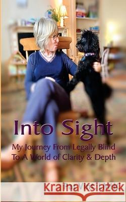 Into Sight My Journey From Legally Blind To A World of Clarity & Depth Pat Vint 9781953029010 Any Summer Sunday Books