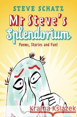 Mr. Steve\'s Splendorium: Poems, Stories and Fun ! Steve Schatz 9781953029157 Any Summer Sunday Books