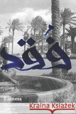 Lamma: A Journal of Libyan Studies 1 Amina Zarrugh Leila Tayeb Adam Benkato 9781953035004