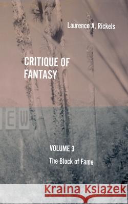 Critique of Fantasy, Vol. 3: The Block of Fame Laurence a. Rickels 9781953035288