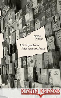 A Bibliography for After Jews and Arabs Ammiel Alcalay 9781953035349