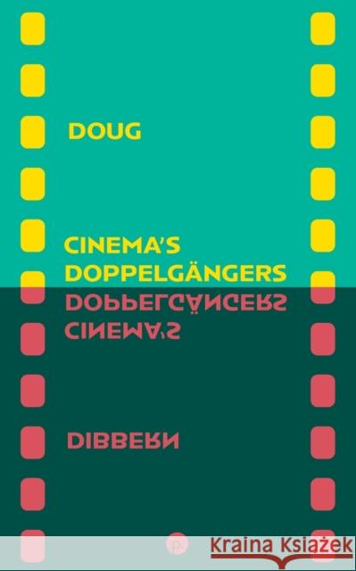 Cinema's Doppelgängers Doug Dibbern 9781953035622 Punctum Books