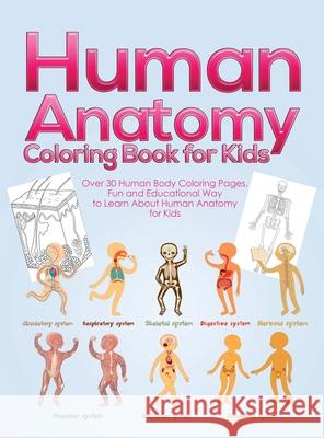 Human Anatomy Coloring Book for Kids: Over 30 Human Body Coloring Pages, Fun and Educational Way to Learn About Human Anatomy for Kids - for Boys & Gi Pineapple Activit 9781953036230 SD Publishing LLC