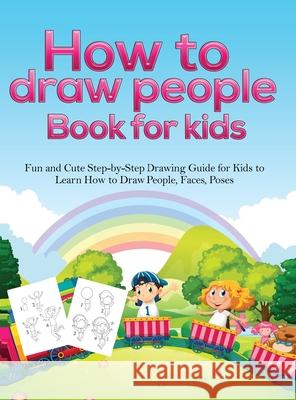 How To Draw People Book For Kids: A Fun and Cute Step-by-Step Drawing Guide for Kids to Learn How to Draw People, Faces, Poses Pineapple Activit 9781953036254 SD Publishing LLC