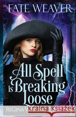 All Spell is Breaking Loose Regina Welling, Erin Lynn 9781953044013 Willow Hill Books