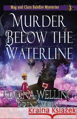Murder Below the Waterline: A Cozy Witch Mystery Welling, Regina 9781953044105 Willow Hill Books