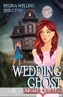 Wedding Ghost: A Ghost Cozy Mystery Series Regina Welling Erin Lynn 9781953044327 Willow Hill Books