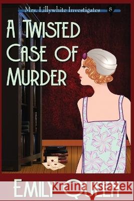 A Twisted Case of Murder (Large Print): A 1920's Murder Murder Mystery Emily Queen   9781953044570