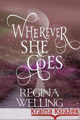 Wherever She Goes (Large Print): Paranormal Women's Fiction Regina Welling 9781953044921 Willow Hill Books