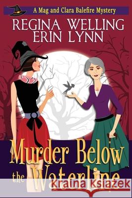 Murder Below the Waterline (Large Print): A Cozy Witch Mystery Regina Welling, Erin Lynn 9781953044976 Willow Hill Books