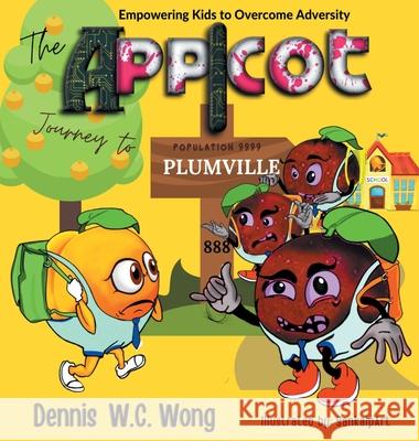 The App I Cot Journey to Plumville: Empowering Kids to Overcome Adversity Dennis Wong 9781953048714 Writers Branding LLC