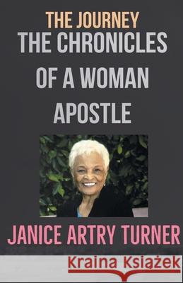 The Journey: The Chronicles of a Woman Apostle Janice Artry-Turner 9781953048752 Writers Branding LLC