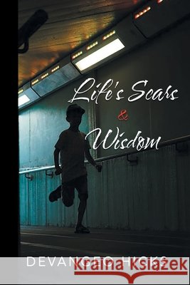Life's Scars and Wisdom Devangeo Hicks 9781953048806