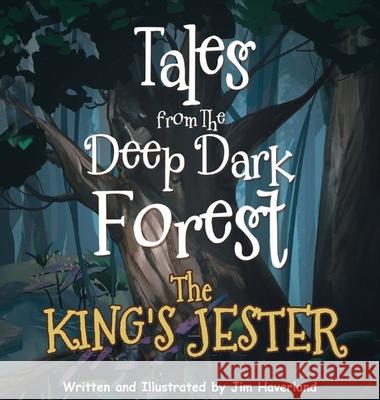 Tales from The Deep Dark Forest: The King's Jester Jim Haverland 9781953048837