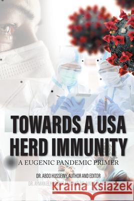 Towards a USA Herd Immunity: A Eugenic Pandemic Primer Abdo Husseiny 9781953048981 Writers Branding LLC