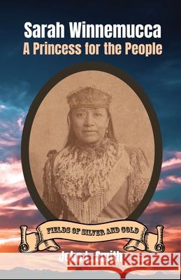 Sarah Winnemucca: A Princess for the People John L. Smith 9781953055002 Keystone Canyon Press