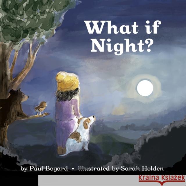 What If Night? Paul Bogard Sarah Holden 9781953055316