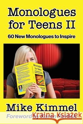 Monologues for Teens II: 60 New Monologues to Inspire Mike Kimmel Karen Pavlick 9781953057006 Ben Rose Creative Arts