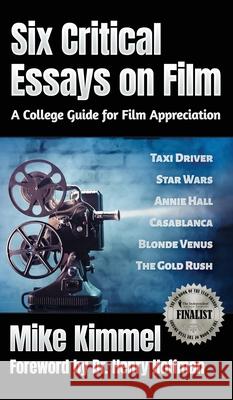 Six Critical Essays on Film: A College Guide for Film Appreciation Mike Kimmel Henry Hoffman 9781953057082