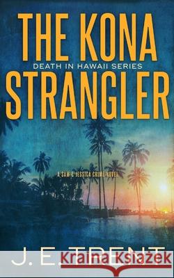 The Kona Strangler J E Trent 9781953065025 J.E. Trent