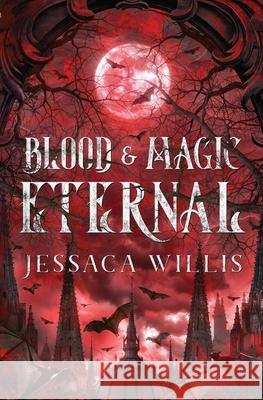 Blood & Magic Eternal Jessaca Willis 9781953072054 Jessaca Willis