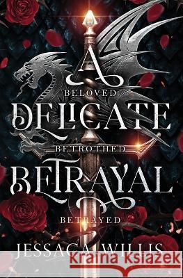 A Delicate Betrayal Jessaca Willis 9781953072085 Jessaca Willis