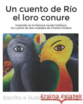 Un cuento de Río el loro conure: Inspirado en la famosa novela histórica, Un cuento de dos ciudades de Charles Dickens Qi, Bei 9781953077035 Bei Qi Art