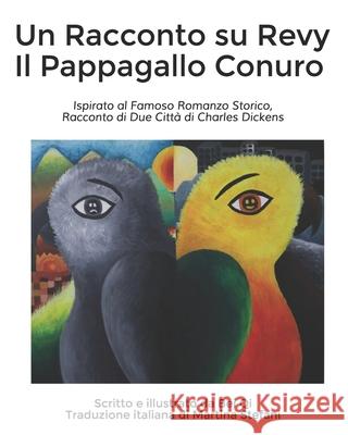 Un Racconto su Revy Il Pappagallo Conuro: Ispirato al Famoso Romanzo Storico, Racconto di Due Città di Charles Dickens Stefani, Martina 9781953077042 Bei Qi Art