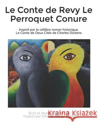 Le Conte de Revy Le Perroquet Conure: Inspiré par le célèbre roman historique, Le Conte de Deux Cités de Charles Dickens Pebay-Maes, Elliette 9781953077059