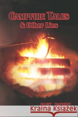 Campfire Tales & Other Lies Jack Barry, Jack Barry 9781953080165