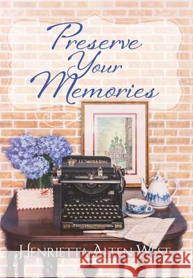 Preserve Your Memories Henrietta Alte 9781953082008 Llourettia Gates Books, LLC