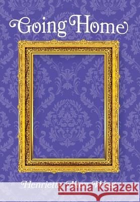 Going Home Henrietta Alte 9781953082305 Llourettia Gates Books, LLC