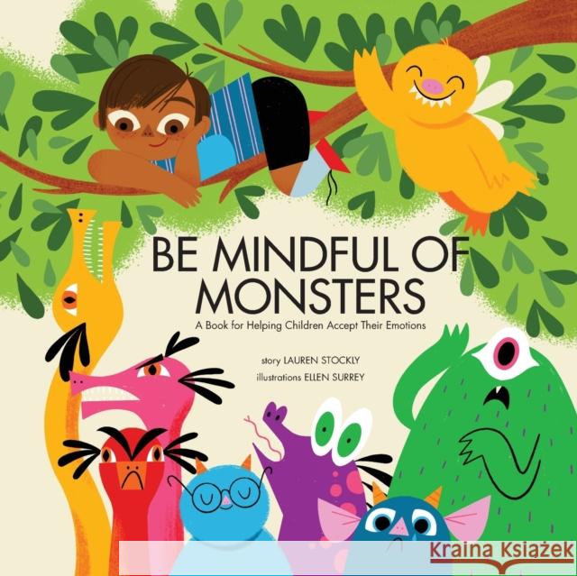 Be Mindful of Monsters: A Book for Helping Children Accept Their Emotions Lauren Stockly Ellen Surrey 9781953094001 Bumble Press