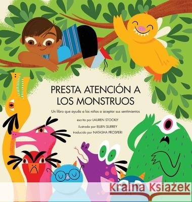 Presta Atención a los Monstruos: Un Libro Que Ayuda a Los Niños a Aceptar Sus Sentimientos Stockly, Lauren 9781953094117 Bumble Press