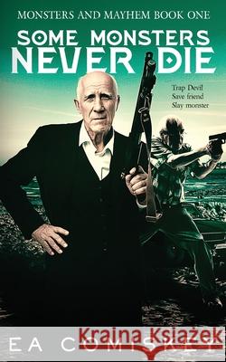 Some Monsters Never Die E. a. Comiskey 9781953100078 Scarsdale Publishing, Ltd